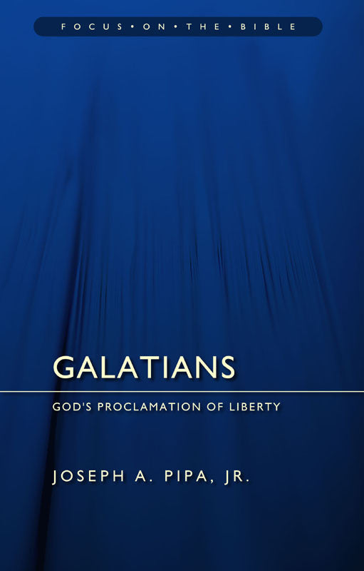Galatians: God's Proclamation of Liberty - Focus on the Bible Series