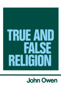 The Works of John Owen, Vol. 14: True and False Religion