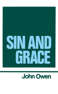 The Works of John Owen, Vol. 7: Sin and Grace